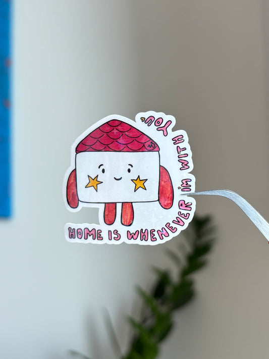 Home is Whenever I'm With You - Sticker